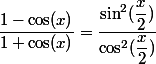 \dfrac{1- \cos(x) }{1+ \cos(x)} = \dfrac{\sin^2(\dfrac{x}{2})}{\cos^2(\dfrac{x}{2})}